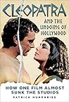 Cleopatra and the Undoing of Hollywood: How One Film Almost Sunk the Studios