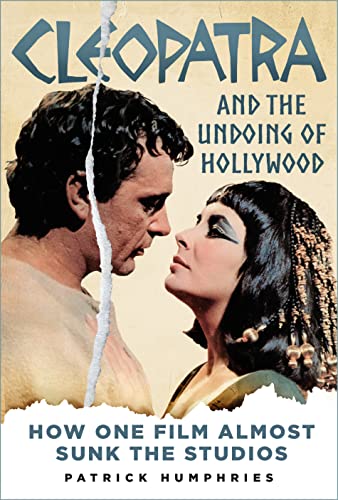 Cleopatra and the Undoing of Hollywood: How One Film Almost Sunk the Studios (Kindle Edition)