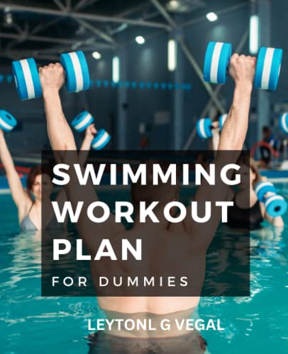 Swimming Workout Plan For Dummies: How To Quickly And Easily Improve Your Swimming Technique | Method To Boost Swimming Power And Set Smart Goals For Beginners With No Experience (Paperback)