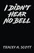I Didn’t Hear No Bell by Tracey A. Scott