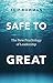 Safe to Great: The New Psychology of Leadership