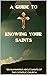 A Guide to Knowing Your Saints 100 Summaries About Saints of ... by David Michaelson