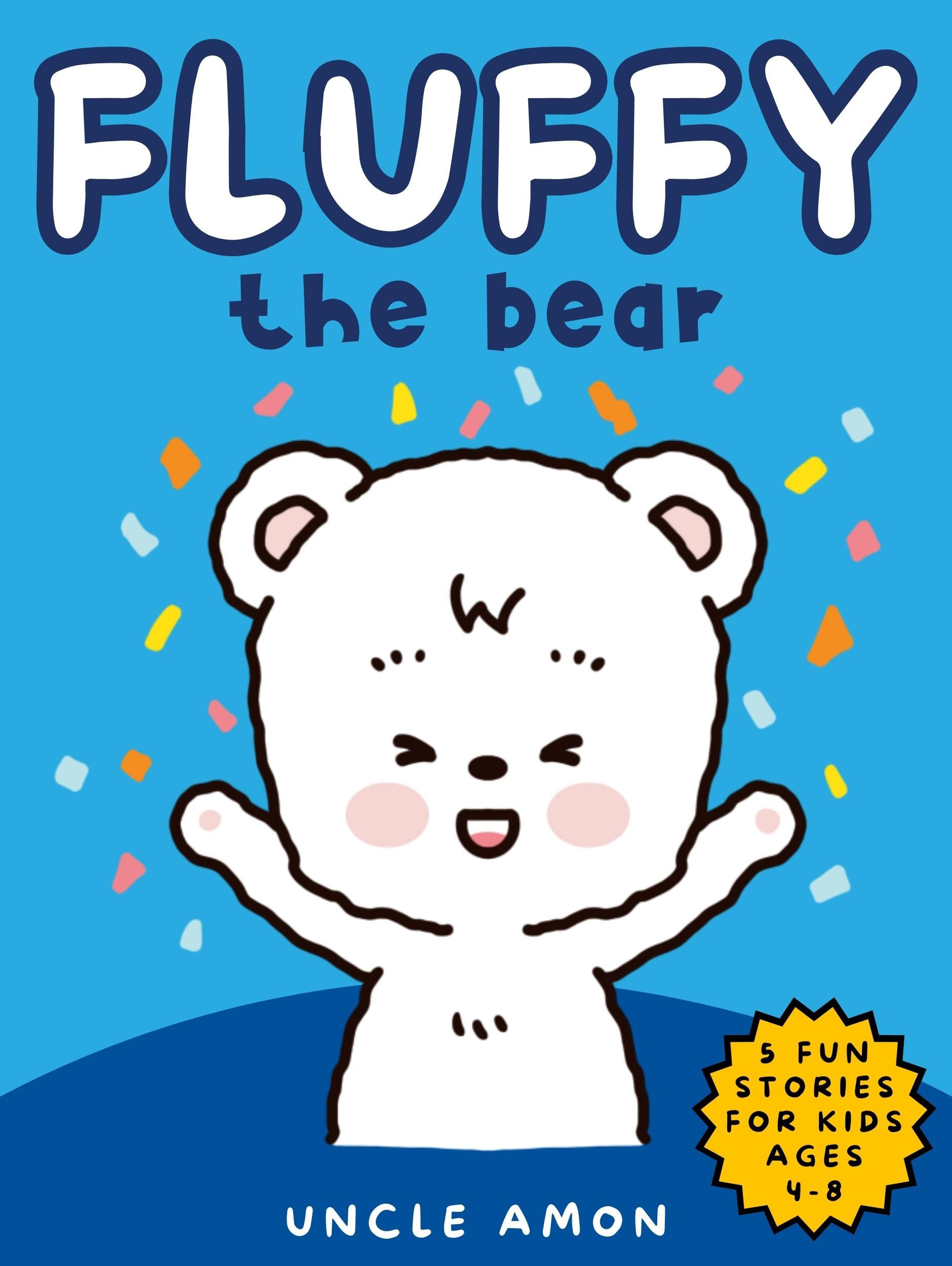 Fluffy the Bear: Whimsical Tales of Friendship and Fun for Kids Ages 6-8 (Kindle Edition)
