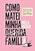 Como Matei Minha Querida Família