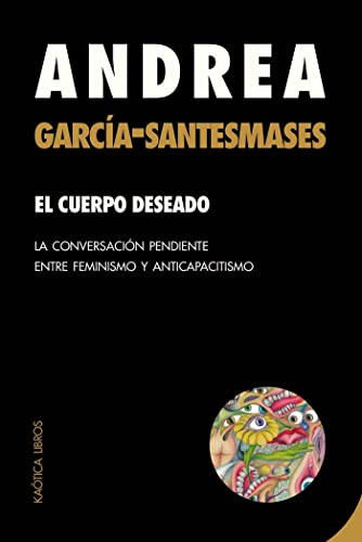 El cuerpo deseado: La conversación pendiente entre feminismo y anticapacitismo (Paperback)