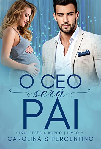 O CEO Será Pai: Bebês a Bordo Livro 2 (Portuguese Edition)