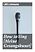 How to Sing [Meine Gesangsk...