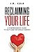 Reclaiming Your Life: A Com...