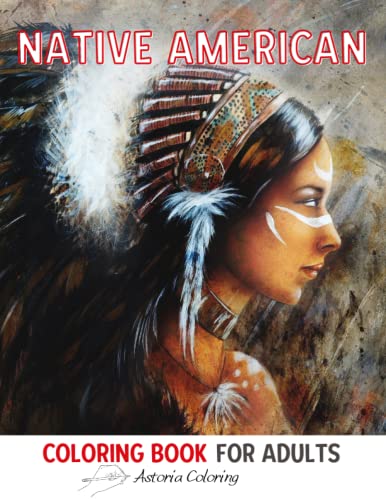 Native American Coloring Book for Adults: Amazing Single-Sided Pages to Color with Native American Designs, Beautiful Women, Indian Warriors, Animals and More for Fun & Relaxation (Paperback)