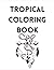 Tropical Coloring Book
