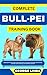COMPLETE BULL-PEI TRAINING BOOK by GEORGE  LINDA