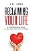 Reclaiming Your Life: A Com...
