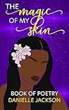 The Magic of My Skin : Book of Poetry