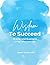 Wisdom To Succeed In Life a...