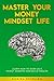 Master Your Money Mindset Life by Daniel Stirling