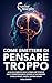 Come smettere di pensare tr...