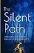 The Silent Path: Awaken to Your Highest Possibility