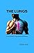 THE LUNGS: A Quick Guide to...