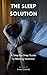The Sleep Solution: A Step-...