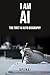 I Am AI: A Journey of Disco...
