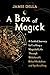 A Box of Magick: A Guided Journey to Crafting a Magickal Life Through Witchcraft, Ritual Herbalism, and Spellcrafting
