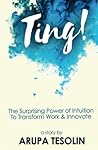 Ting: The Surprising Power of Intuition to Transform Work & Innovate Ting: The Surprising Power of Intuition to Transform Work & Innovate