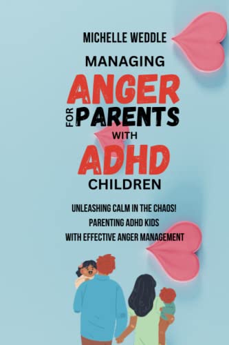 MANAGING ANGER FOR PARENTS WITH ADHD CHILDREN: Unleashing Calm in the Chaos! Parenting ADHD Kids With Effective Anger Management (Paperback)