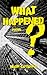 What Happened?