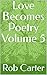 Love Becomes Poetry Volume 5