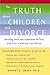The Truth About Children and Divorce by Robert E. Emery