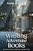 Writing Adventure Books: A ...
