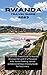 Rwanda Travel Guide 2023: The Ultimate Travel Guide To Rwanda: Discover the Land of a Thousand Hills, Gorilla Trekking, natural wonders & 10-Days Itinerary ... for first timers (Travel master guide)