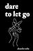 Dare to Let Go: Poems about Healing and Finding Yourself