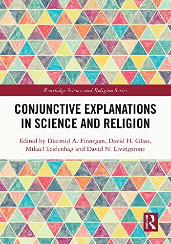 Conjunctive Explanations in Science and Religion (Routledge Science and Religion Series)