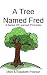 A Tree Named Fred: A Series...