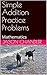 Simple Addition Practice Problems by Jason Chandler
