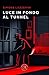 Luce in fondo al tunnel (Italian Edition)