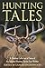 Hunting Tales: A Timeless Collection of Some of the Greatest Hunting Stories Ever Written (Jumbo Story Collections)