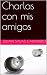 Charlas con mis amigos by Julian Salas Camarero