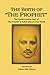 The Birth of The Prophet: The Creation of The Prophet in Kahlil Gibran's Own Words