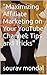 "Maximizing Affiliate Marketing on Your YouTube Channel by Sourav Mondal