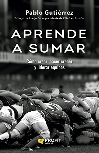 Aprende a sumar: Cómo crear, hacer crecer y liderar equipos (Paperback)