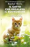 Il gatto che regalava il buonumore by Rachel Wells