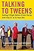 Talking to Tweens: Getting It Right Before It Gets Rocky with Your 8- to 12-Year-Old