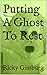 Putting A Ghost To Rest by Ricky Ginsburg