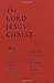 The Lord Jesus Christ: The ...