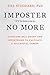 Imposter No More: Overcome Self-Doubt and Imposterism to Cultivate a Successful Career
