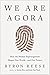 We Are Agora: How Humanity Functions as a Single Superorganism That Shapes Our World and Our Future