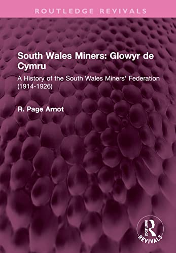 South Wales Miners: Glowyr de Cymru: A History of the South Wales Miners' Federation (1914-1926) (Routledge Revivals)