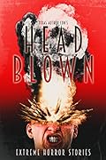 Head Blown: Extreme Horror Stories